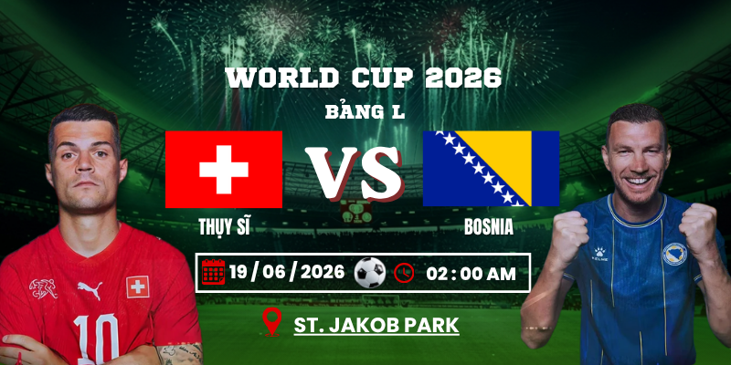 Soi Kèo Thụy Sĩ Vs Bosnia và Herzegovina 02h00 19/06 – World Cup 2026
